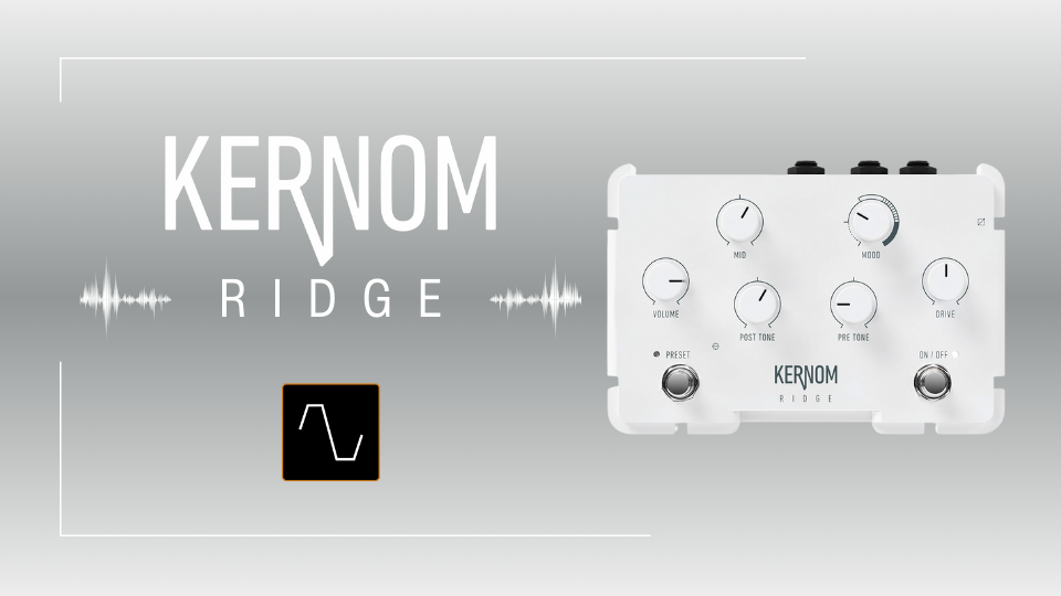 KERNOM RIDGE 5つのドライブサウンドを自在に操る新時代の歪み
