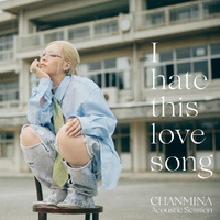 I hate this love song (Acoustic Session)／ちゃんみな｜音楽