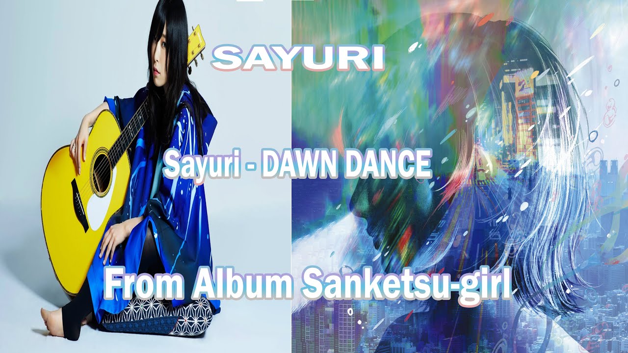 DAWN DANCE,SAYURI ,さユり,Sanketsu-girl| Sayuri - Dawn Dance|さユ
