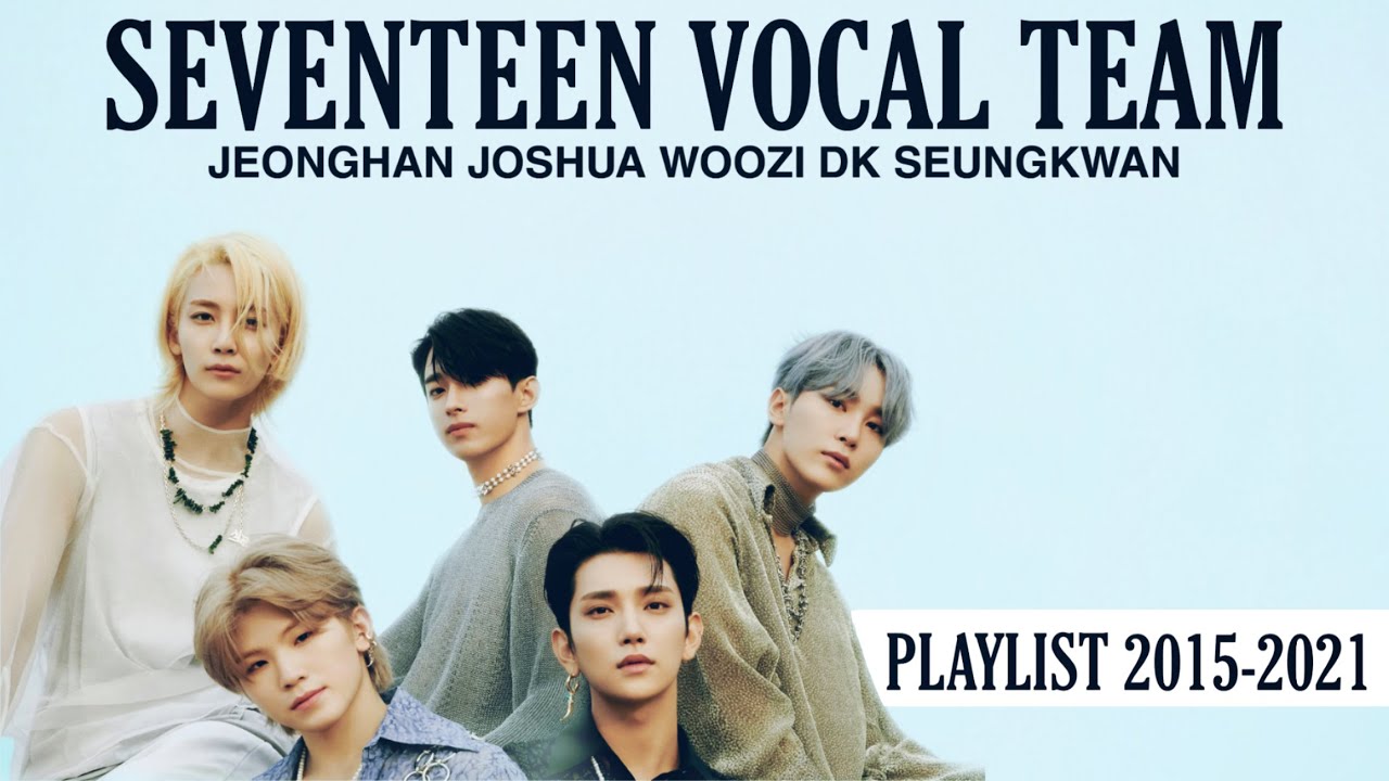 UPDATE] SEVENTEEN - VOCAL TEAM PLAYLIST 2015-2021 #SEVENTEEN - YouTube