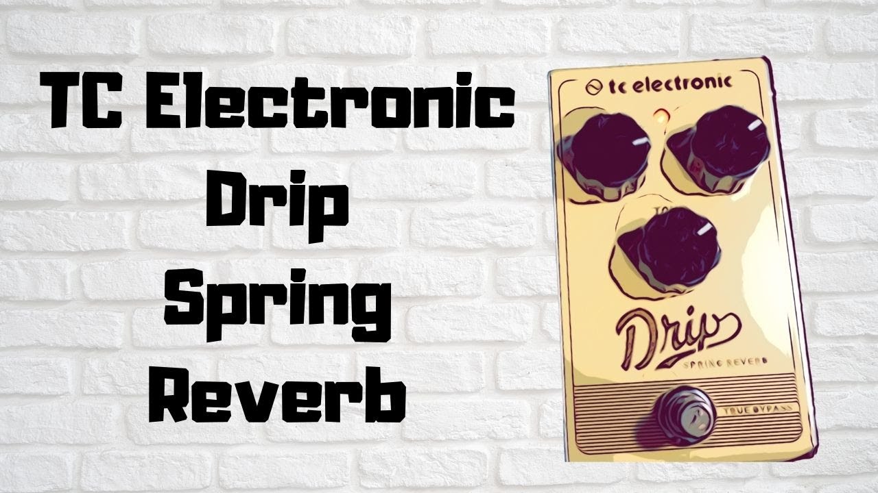 TC Electronic Drip Spring Reverb Demo - YouTube