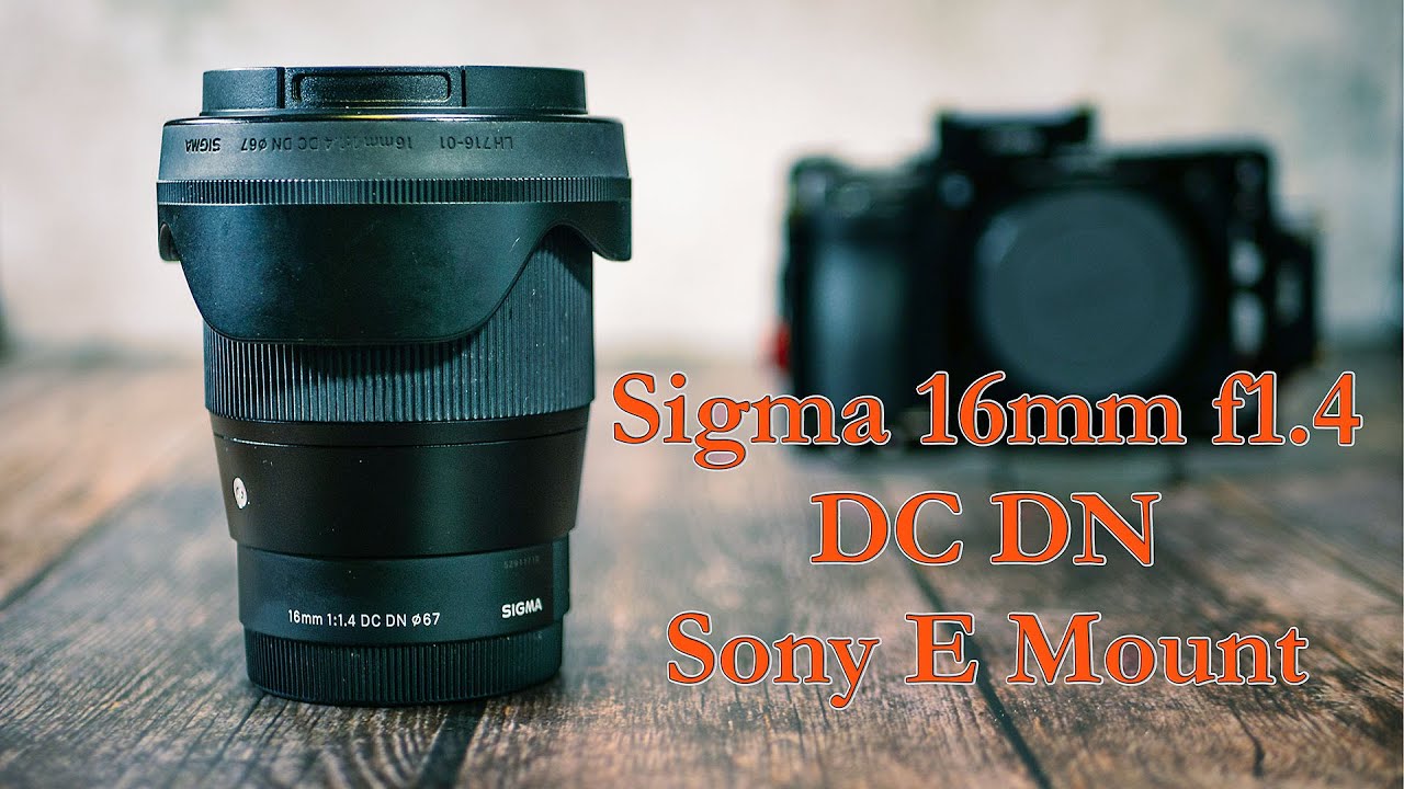 Sigma 16mm f1 4 DC DN lens for Sony E mount - YouTube