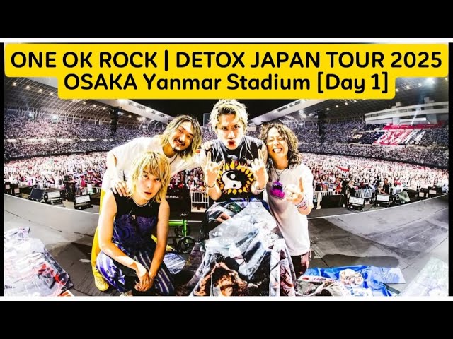 ONE OK ROCK DETOX JAPAN TOUR 2025 | OSAKA Yanmar Stadium Day 1