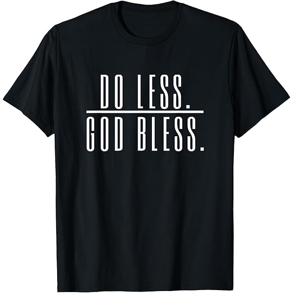 Amazon.com: Do Less God Bless T-Shirt : Clothing, Shoes & Jewelry