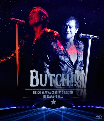 EIKICHI YAZAWA CONCERT TOUR 2016「BUTCH!!」IN OSAKA-JO HALL (Blu