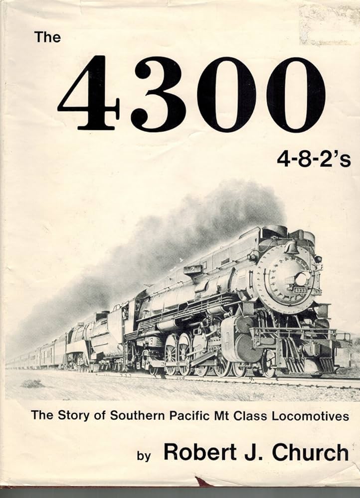 The 4300 4-8-2's: Southern Pacific's Mt-Class Locomotives: Robert