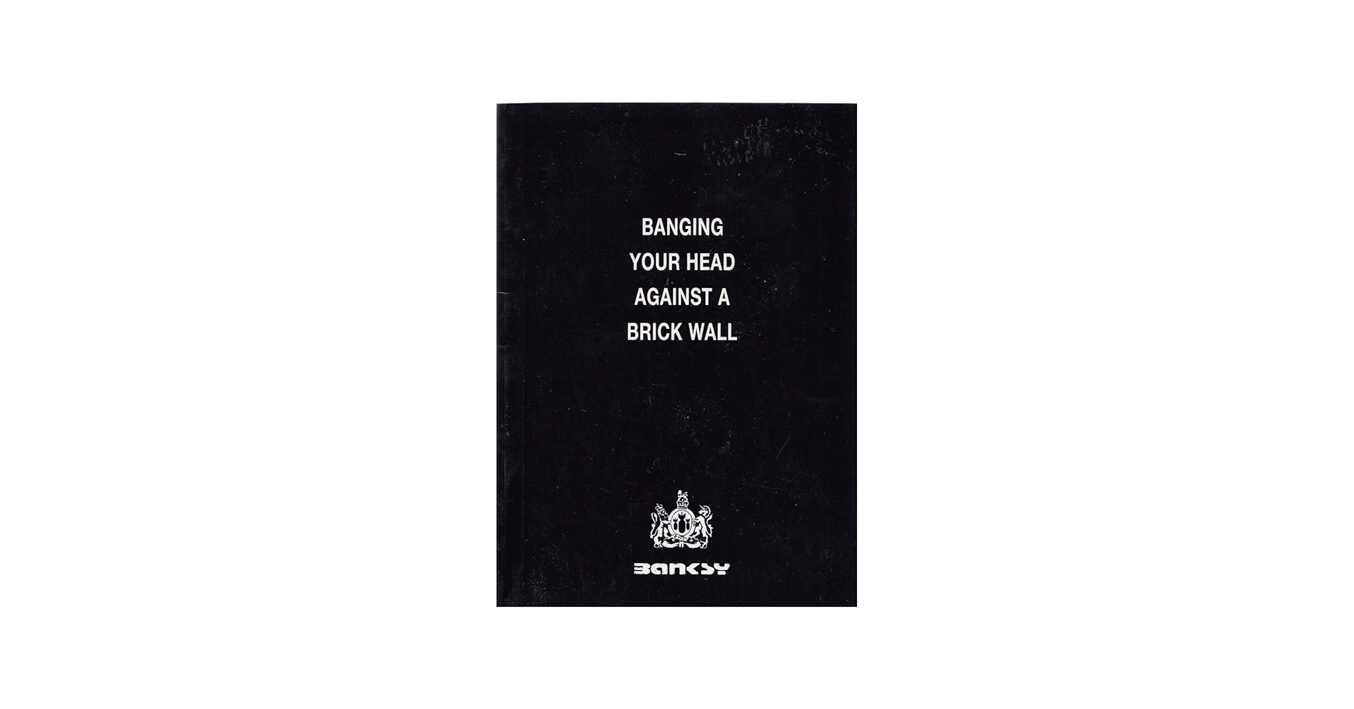 Banging Your Head Against a Brick Wall: Banksy: 9780954170400