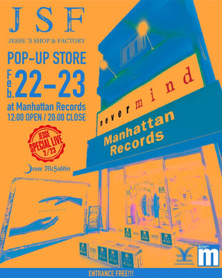 JSF presents ”Never Mind” POP UP STORE Supported by Manhattan
